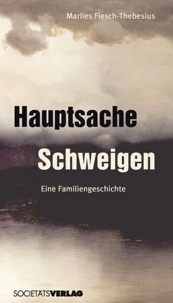 Flesch-Thebesius, Marlies Hauptsache Schweigen: Eine Familiengeschichte
