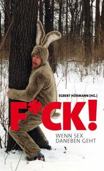 Hörmann, Egbert F*ck!: Wenn Sex daneben geht