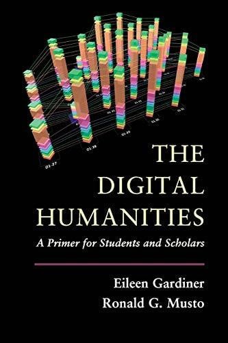 Gardiner, Eileen The Digital Humanities: A Primer for Students and Scholars