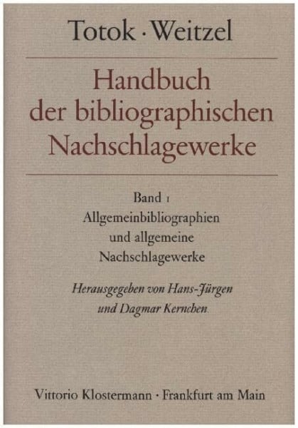 Totok, Wilhelm Handbuch der bibliographischen Nachschlagewerke (Totok/Weitzel), in 2 Bdn., Bd.1, Allgemeinbibliographien und allgemeine Nachschlagewerke: Band 1: ... und allgemeine Nachschlagewerke