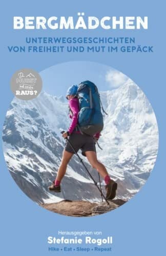Rogoll, Stefanie BERGMÄDCHEN: UNTERWEGSGESCHICHTEN VON FREIHEIT UND MUT IM GEPÄCK - BAND 4 (Du musst mal wieder raus?)