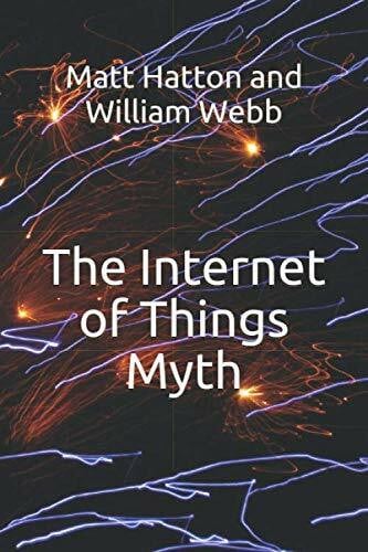 Hatton, Mr Matt The Internet of Things Myth