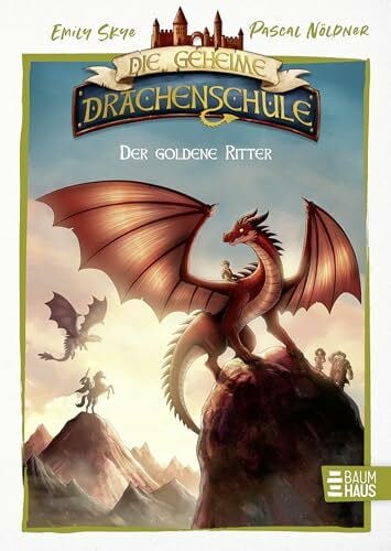 Skye, Emily Die geheime Drachenschule - Der goldene Ritter: Ein bunt illustriertes Abenteuer mit lustigen Comics - ab 8 Jahren (Die geheime Drachenschule - Die Vorgeschichte, Band 2)