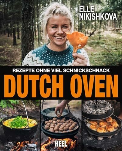 Nikishkova, Elle Dutch Oven – Rezepte ohne viel Schnickschnack: Outdoor Küche: 40 innovative Rezepte für den Gusstopf fotografiert in den Wäldern Schwedens