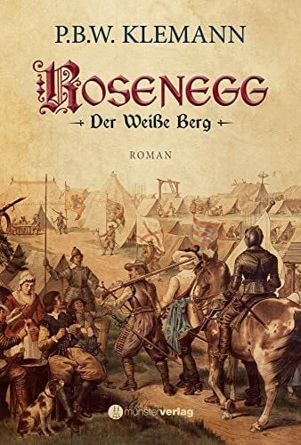 Klemann, P.B.W. Rosenegg: Der Weiße Berg: Historischer Roman über den Dreißigjährigen Krieg
