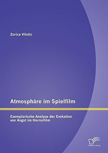 Vilotic, Zorica Atmosphäre im Spielfilm: Exemplarische Analyse der Evokation von Angst im Horrorfilm