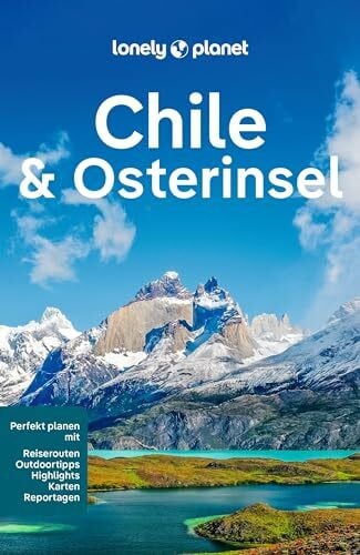 Raub, Kevin LONELY PLANET Reiseführer Chile & Osterinsel: Eigene Wege gehen und Einzigartiges erleben.