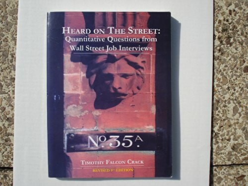 Crack, Timothy Falcon Heard on the Street: Quantitative Questions from Wall Street Job Interviews