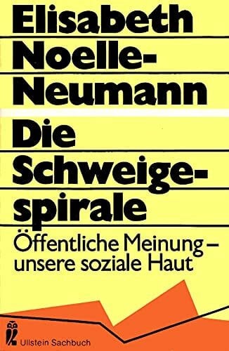 Elisabeth Noelle-Neumann Die Schweigespirale. Öffentliche Meinung, unsere soziale Haut.