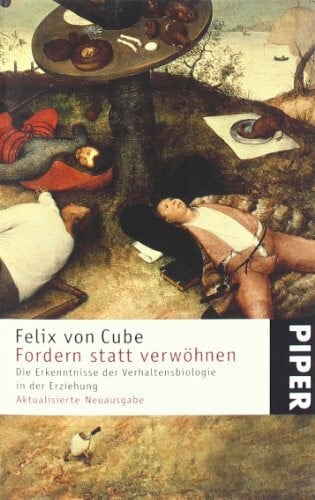 Cube, Felix von Fordern statt verwöhnen: Die Erkenntnisse der Verhaltensbiolo­gie in der Erziehung (Piper Taschenbuch, Band 22895)