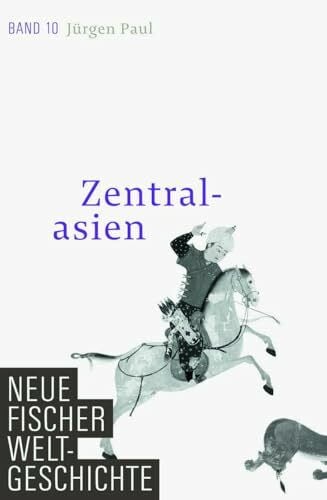 Paul, Jürgen Neue Fischer Weltgeschichte. Band 10: Zentralasien