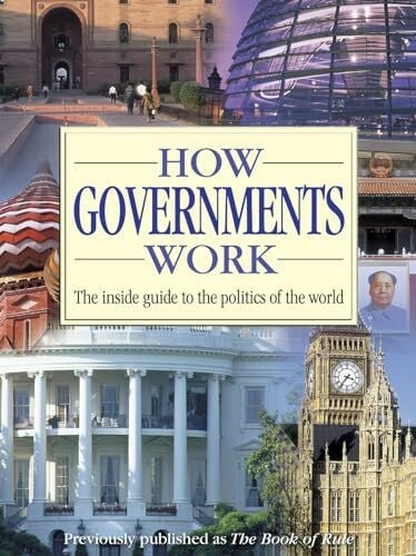 DK How Governments Work: The Inside Guide to the Politics of the World