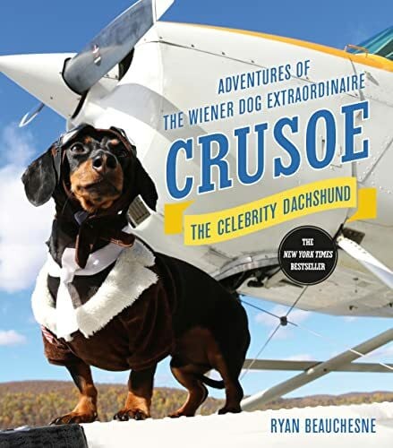 Beauchesne, Ryan Crusoe, the Celebrity Dachshund: Adventures of the Wiener Dog Extraordinaire