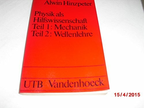 Physik als Hilfswissenschaft - Hier Band 1 und 2 in einem Buch - Mechanik, Wellenlehre.