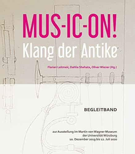 Shehata, Dahlia MUS-IC-ON! Klang der Antike: Begleitband zur Ausstellung im Martin von Wagner Museum der Universität Würzburg 10. Dezember 2019 bis 12. Juli 2020