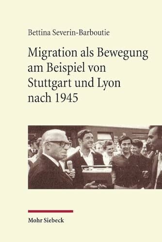 Severin-Barboutie, Bettina Migration als Bewegung: am Beispiel von Stuttgart und Lyon nach 1945