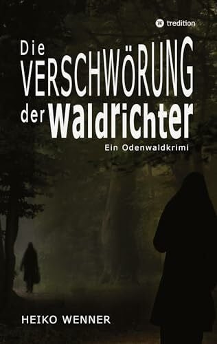 Wenner, Heiko Die Verschwörung der Waldrichter: Ein Odenwaldkrimi