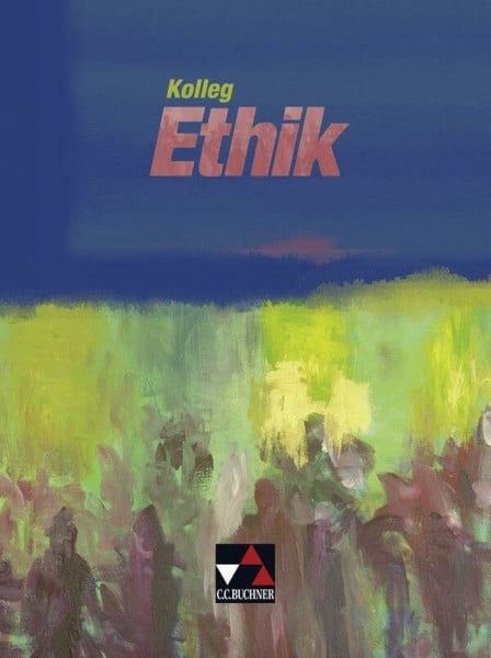 Werth, Kerstin Kolleg Ethik: Unterrichtswerk für Ethik in Sekundarstufe 2