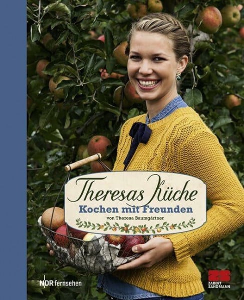Baumgärtner, Theresa Theresas Küche - Kochen mit Freunden: In Kooperation mit NDR fernsehen