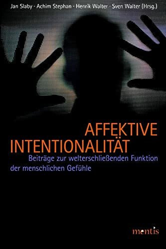 Stephan, Achim Affektive Intentionalität: Beiträge zur welterschließenden Funktion menschlicher Gefühle