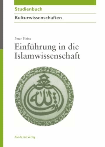 Heine, Peter Einführung in die Islamwissenschaft (Akademie Studienbücher - Kulturwissenschaften)