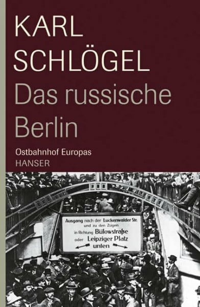 Schlögel, Karl Das Russische Berlin: Ostbahnhof Europas