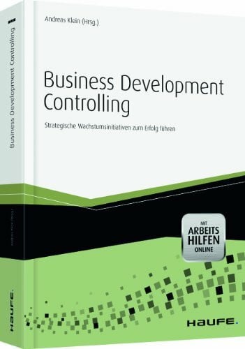 Klein, Andreas Business Development Controlling - mit Arbeitshilfen online: Strategische Wachstumsinitiativen zum Erfolg führen (Haufe Fachbuch)