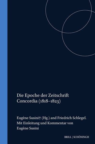 Susini, Eugène Friedrich Schlegel - Kritische Ausgabe seiner Werke: Die Epoche der Zeitschrift Concordia (6. November 1818 - Mai 1823): Bd 30 (Friedrich Schlegel - Kritische Ausgabe seiner Werke - Abteilung III)
