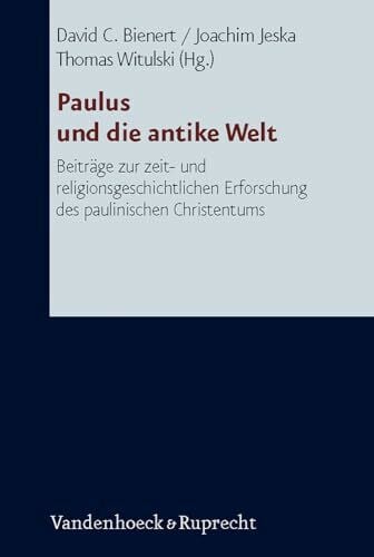 Thomas Witulski Paulus und die antike Welt. Beiträge zur zeit- und religionsgeschichtlichen Erforschung des paulinischen Christentums