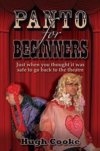 Cooke, Hugh Panto for Beginners - Just When You Thought It Was Safe to Go Back to the Theatre - Pantomimes and Plays for Schools, Classrooms and Theatres