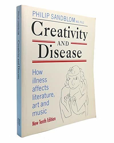 Sandblom, Philip Creativity and Disease: How Illness Affects Literature, Art and Music