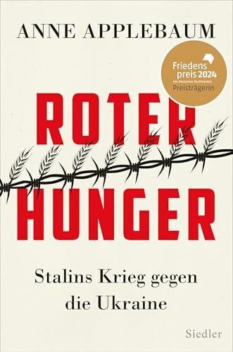Richter, Martin Roter Hunger: Stalins Krieg gegen die Ukraine - FRIEDENSPREIS DES DEUTSCHEN BUCHHANDELS 2024 FÜR ANNE APPLEBAUM - Friedenspreis 2024 für Anne Applebaum