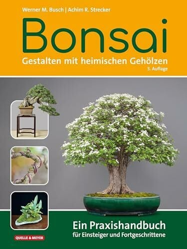 Strecker, Achim R. Bonsai - Gestalten mit heimischen Gehölzen: Ein Praxishandbuch für Einsteiger und Fortgeschrittene