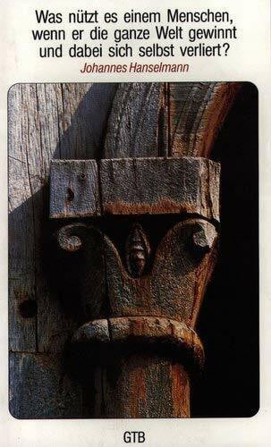 Hanselmann, Johannes Was nützt es einem Menschen, wenn er die ganze Welt gewinnt und dabei sich selbst verliert? Jahreslosung 97.