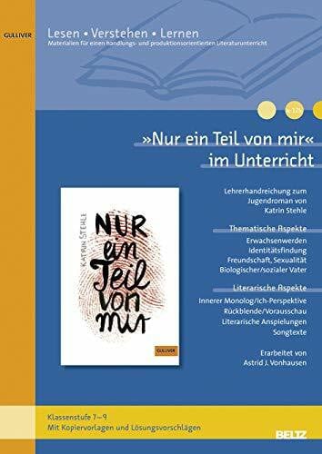 Vonhausen, Astrid »Nur ein Teil von mir« im Unterricht: Lehrerhandreichung zum Jugendroman von Katrin Stehle (Klassenstufe 7–9, mit Kopiervorlagen und Lösungsvorschlägen) (Lesen - Verstehen - Lernen)