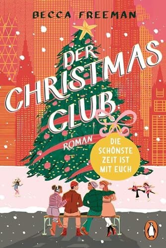 Freeman, Becca Der Christmas Club: Die schönste Zeit ist mit euch. Roman. »Witzig, warmherzig und ganz einfach brillant!« Carley Fortune