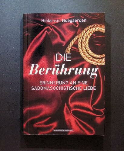 Hoegaerden, Heike van Die Berührung: Erinnerung an eine sadomasochistische Liebe