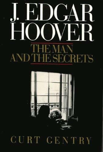 Gentry, Curt J. Edgar Hoover: The Man and the Secrets
