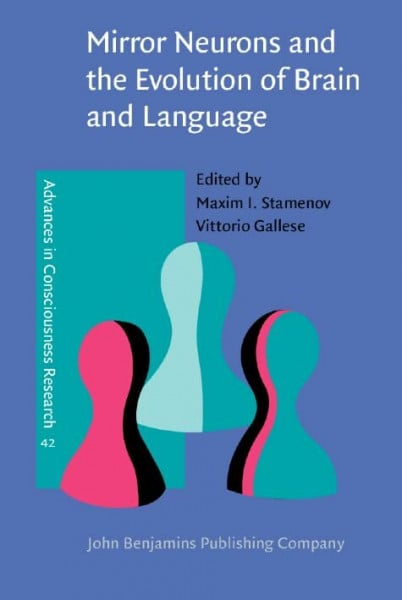 Gallese, Vittorio Mirror Neurons and the Evolution of Brain and Language (Advances in Consciousness Research, Band 42)