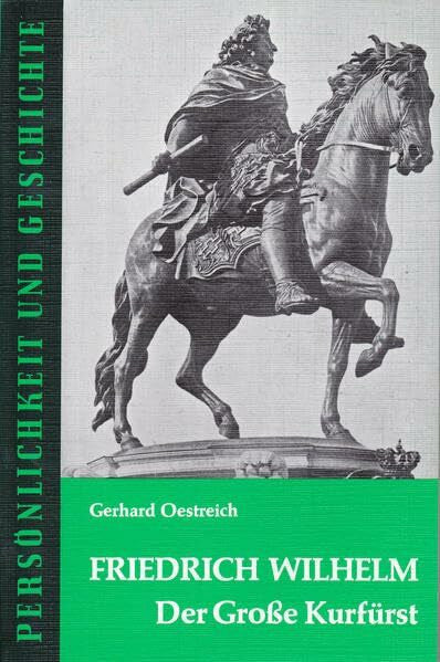 Franz, Günther Friedrich Wilhelm: Der Große Kurfürst (Persönlichkeit und Geschichte: Biographische Reihe)