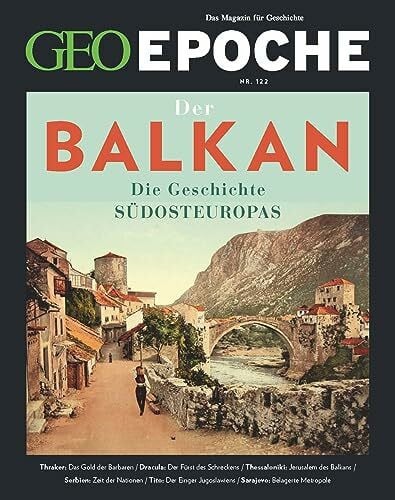Schaefer, Jürgen GEO Epoche / GEO Epoche 122/2023 - Balkan: Das Magazin für Geschichte