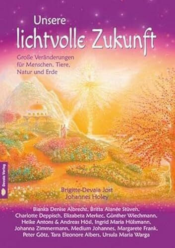 Holey, Johannes Unsere lichtvolle Zukunft: Große Veränderungen für Menschen, Tiere, Natur und Erde