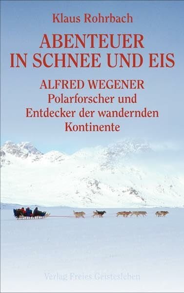 Rohrbach, Klaus Abenteuer in Schnee und Eis - Alfred Wegener