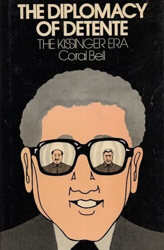Bell, Coral The Diplomacy of Detente: The Kissinger Era