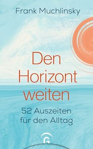 Muchlinsky, Frank Den Horizont weiten: 52 Auszeiten für den Alltag - Mit Audiofiles zum Download