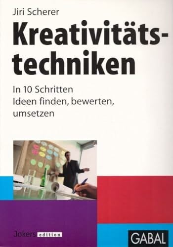 Scherer, Jiri Kreativitätstechniken. In 10 Schritten Ideen finden, bewerten, umsetzen.