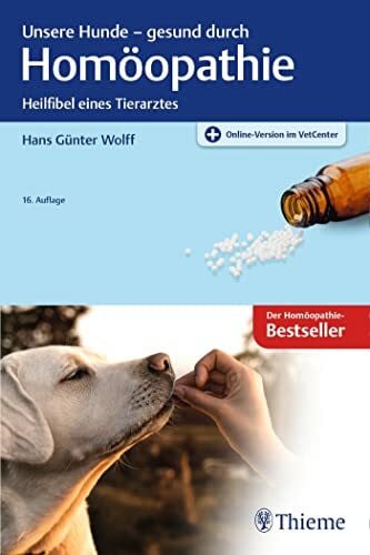 Wolff, Hans Günter Unsere Hunde - gesund durch Homöopathie: Heilfibel eines Tierarztes