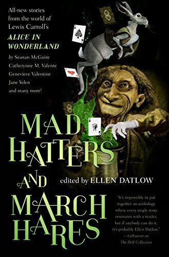 Datlow, Ellen Mad Hatters and March Hares: All-New Stories from the World of Lewis Carroll's Alice in Wonderland