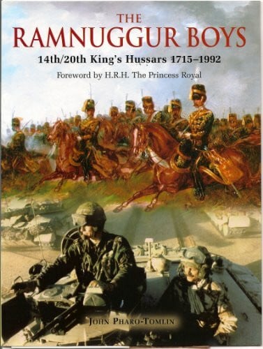 Pharo-Tomlin, John The Ramnuggur Boys: 14th/20th King's Hussars 1715-1992