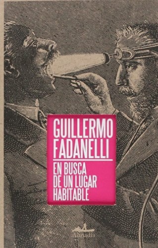 Fadanelli, Guillermo En busca de un lugar habitable / In search of a habitable place